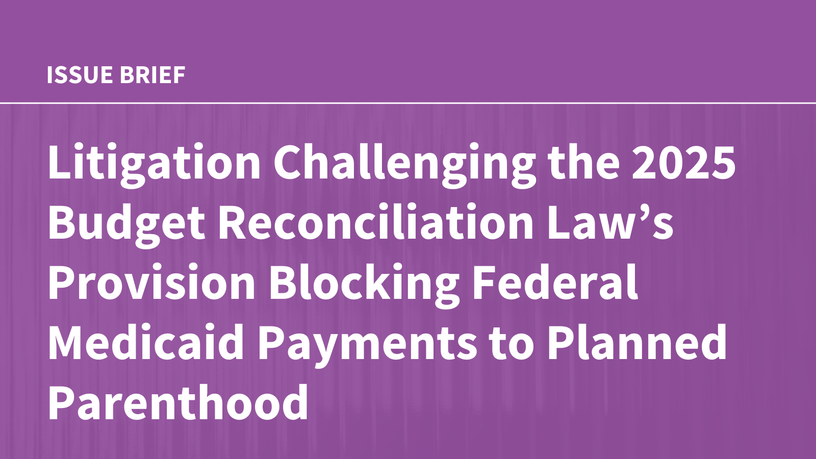 Litigation Challenging the 2025 Budget Reconciliation Law’s Provision Blocking Federal Medicaid Payments to Planned Parenthood